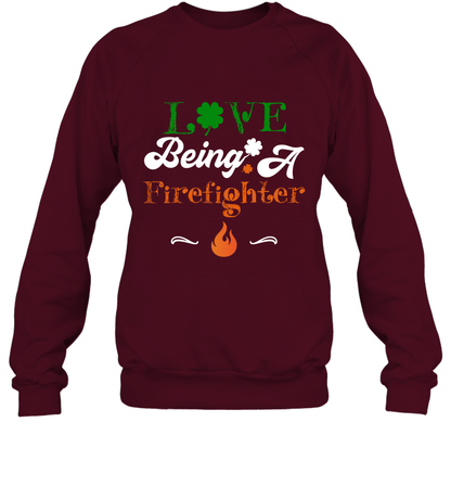 Love Being A Firefighter Saint Patricks Day Shirt Sweatshirt Maroon