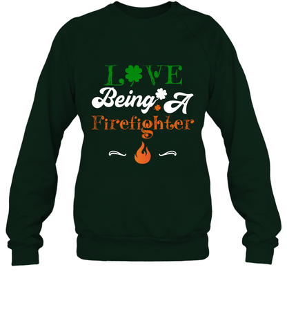 Love Being A Firefighter Saint Patricks Day Shirt Sweatshirt Forest