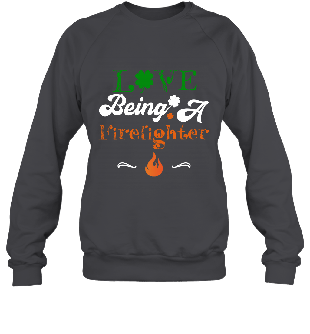 Love Being A Firefighter Saint Patricks Day Shirt Sweatshirt Dark Heather