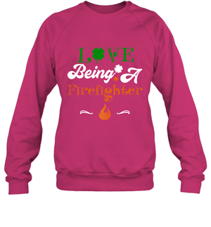 Love Being A Firefighter Saint Patricks Day ShirtUnisex Fleece Pullover Sweatshirt