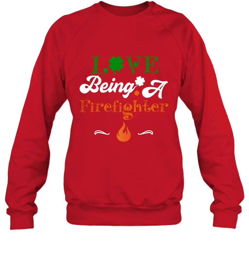 Love Being A Firefighter Saint Patricks Day Shirt Sweatshirt Red