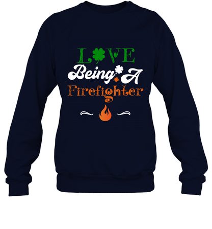 Love Being A Firefighter Saint Patricks Day Shirt Sweatshirt Navy