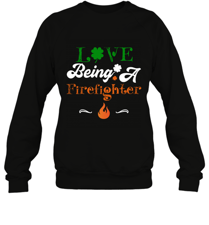 Love Being A Firefighter Saint Patricks Day Shirt Sweatshirt Black