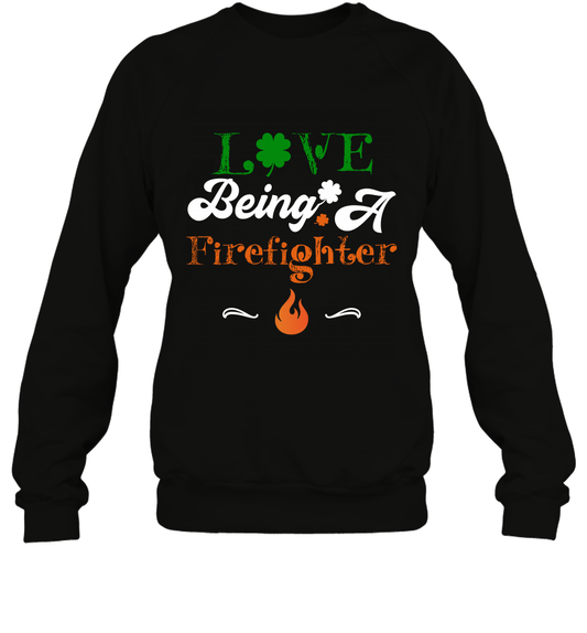 Love Being A Firefighter Saint Patricks Day Shirt Sweatshirt Black