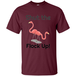 Flamingo T-shirt Shut The Flock Up