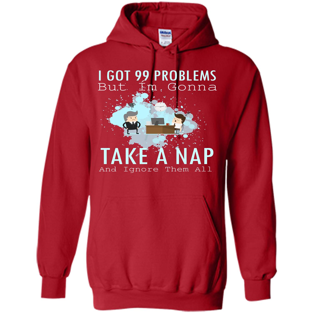 I Got 99 Problems But I'm Gonna Take A Nap And Ignore Them All T-shirt Red