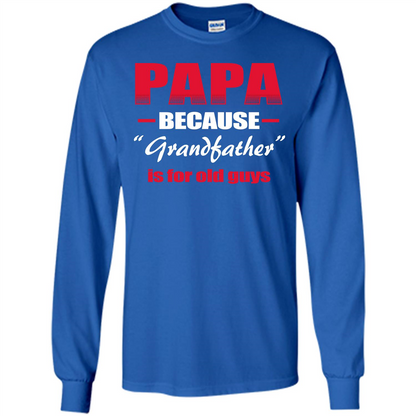 Papa T-shirt Papa Because Grandfather Is For Old Guys Royal