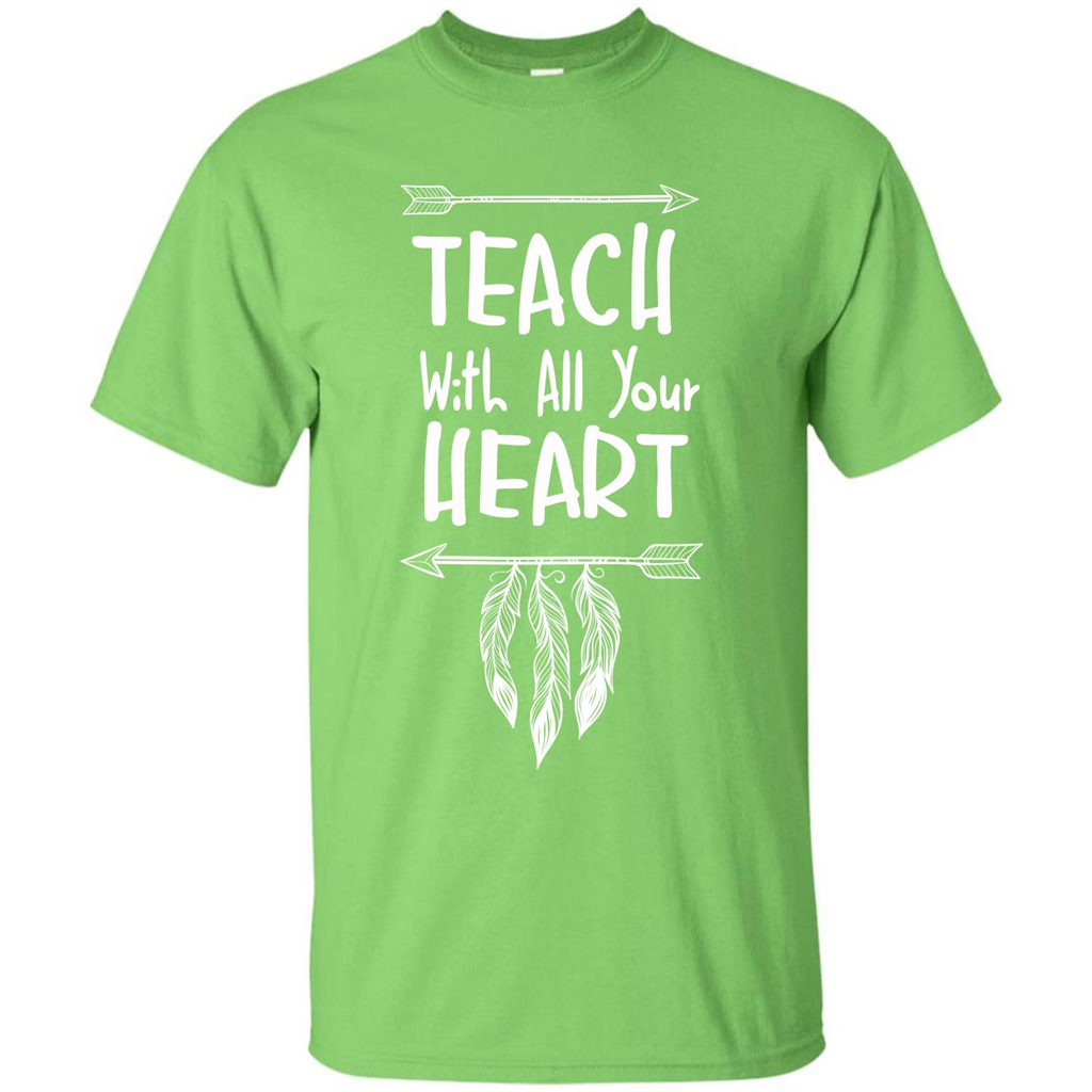 Teacher T-shirt Teach With All Your Heart T-shirt Lime