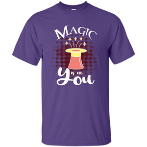 Magic Is In You T-shirt