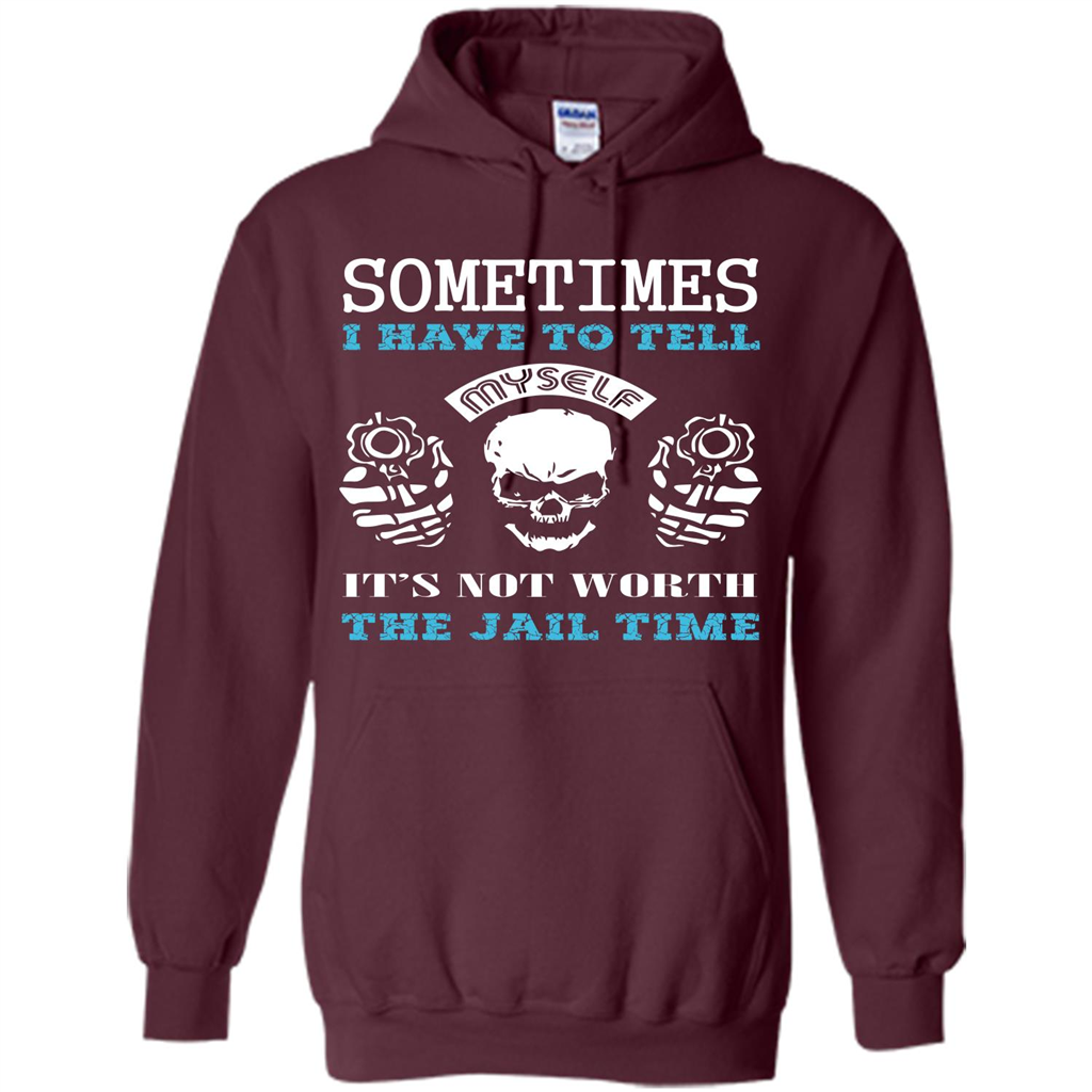 Funny T-shirt Sometimes I Have To Tell Myself It_Ñés Not Worth The Jail Time Maroon