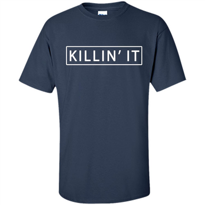 Killin' It Shirt Trendy T-shirt Cute Swag Hipster Dope Navy