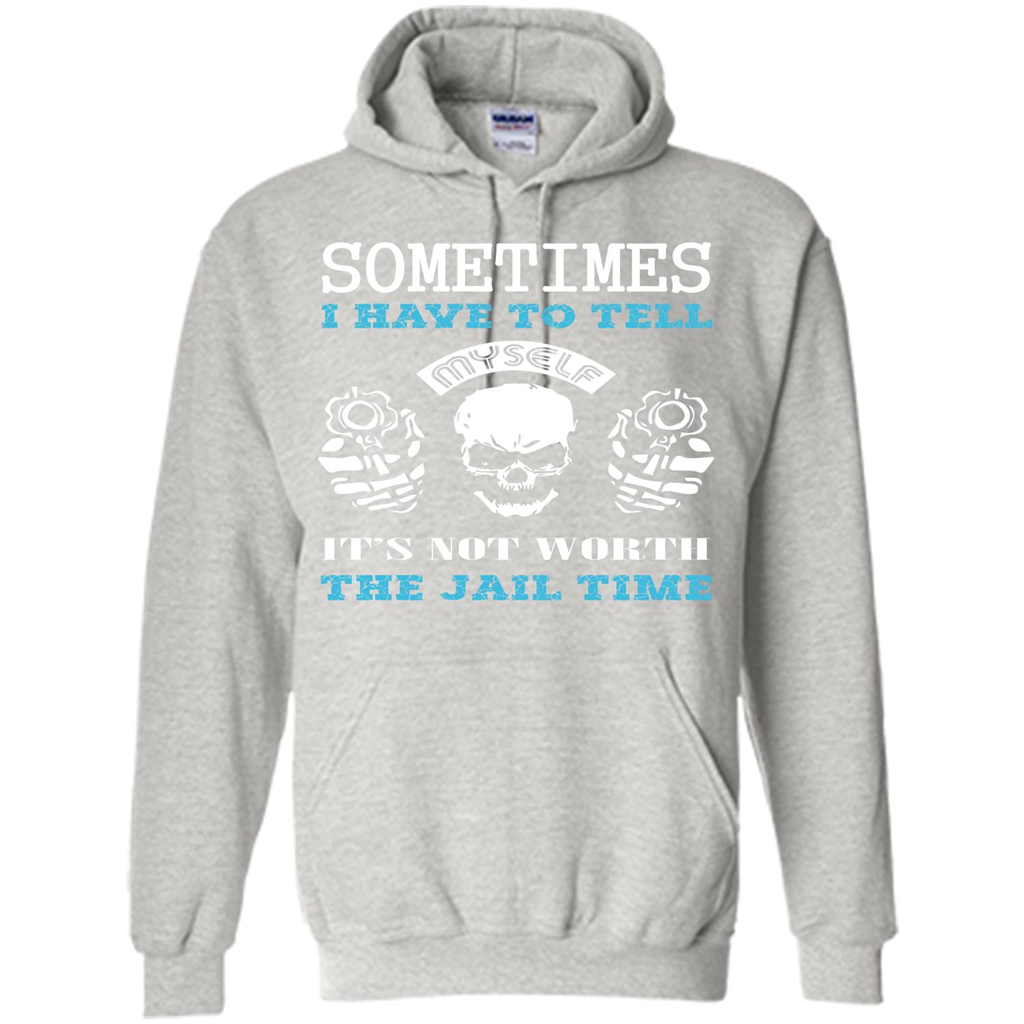 Funny T-shirt Sometimes I Have To Tell Myself It_Ñés Not Worth The Jail Time Ash