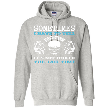 Funny T-shirt Sometimes I Have To Tell Myself It_Ñés Not Worth The Jail Time Ash