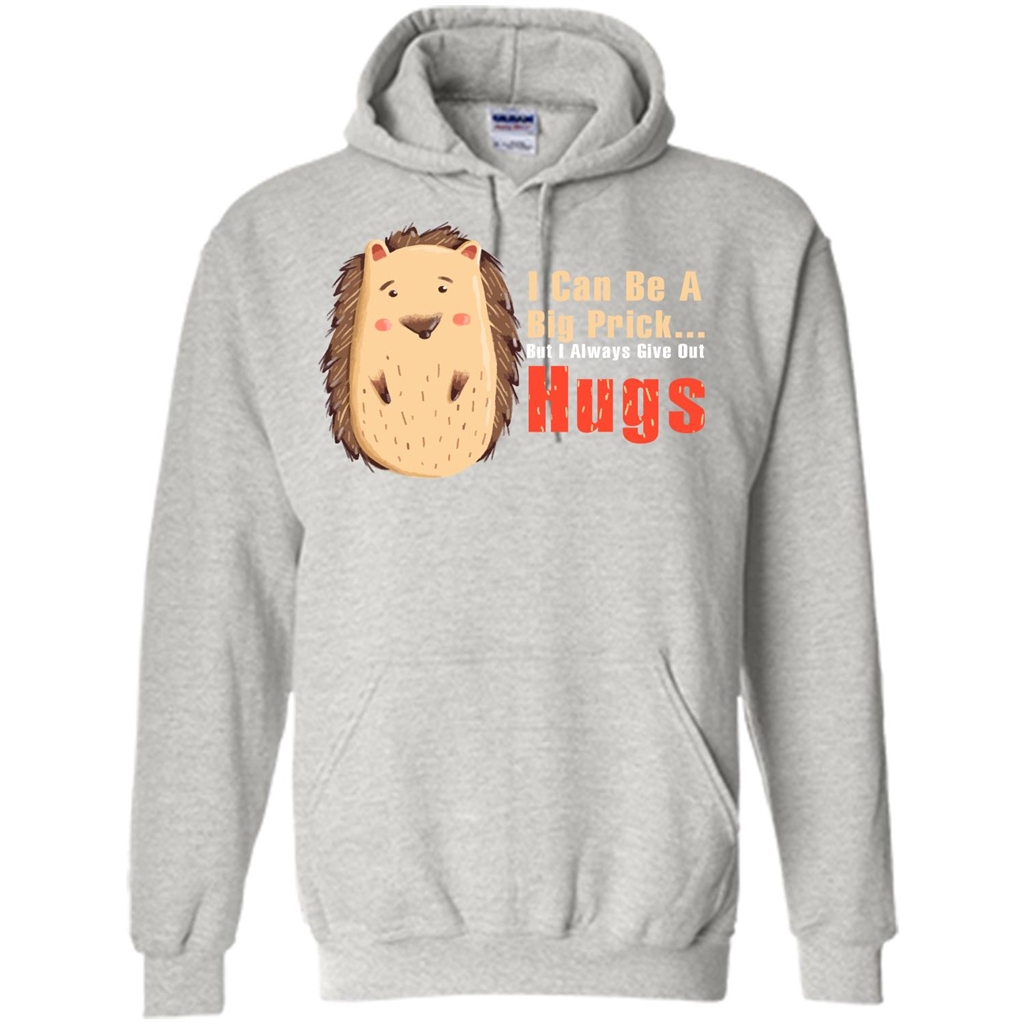 Cute Porcupine. I Can Be A Big Prick But I Always Give Out Hugs T-shirt Ash