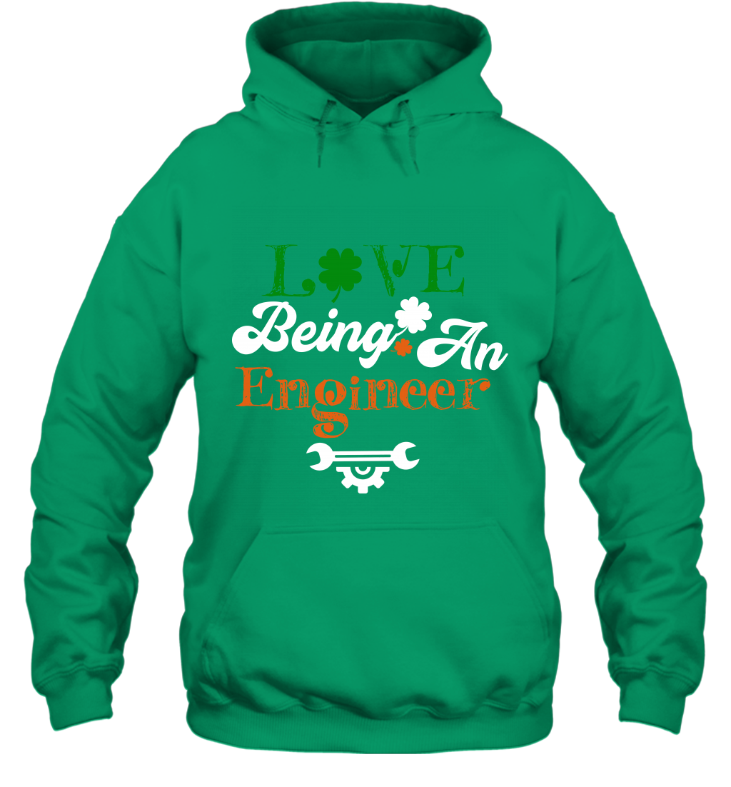 Love Being A Engineer Saint Patricks Day Shirt Hoodie Irish