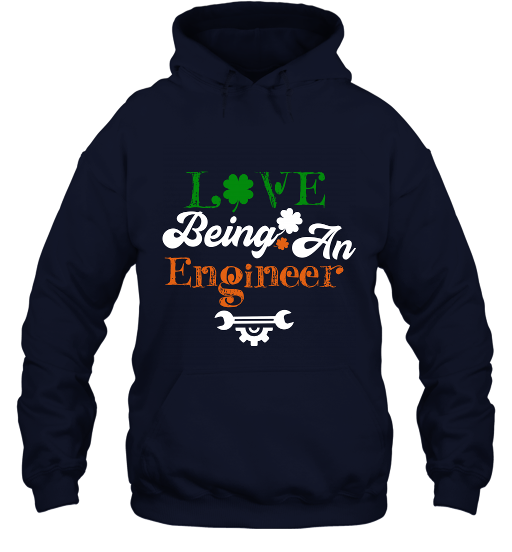 Love Being A Engineer Saint Patricks Day Shirt Hoodie Navy