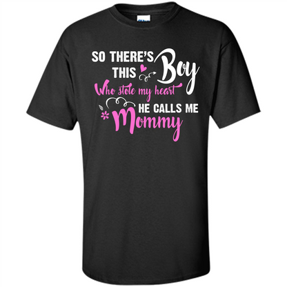 Mommy T-shirt So There's This Boy Who Stole My Heart He Calls Me Mommy Black