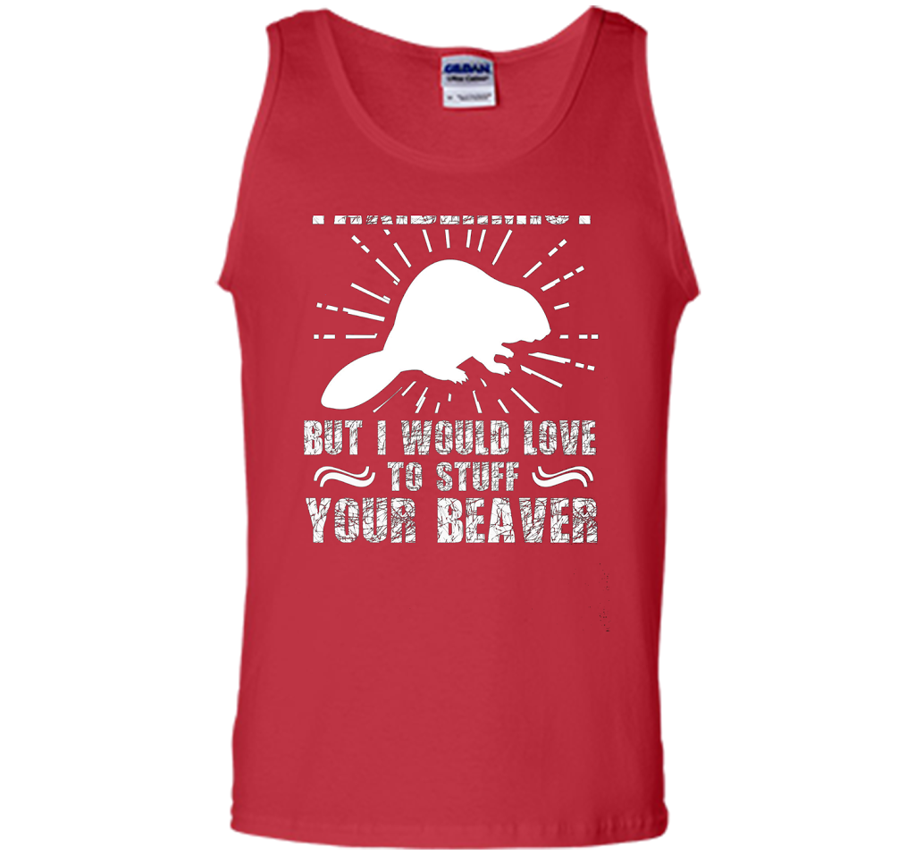 I'm Not Taxidermist But I Would Love To Stuff Your Beaver cool shirt Red