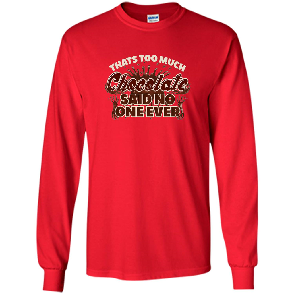 Thats Too Much Chocolate Said No One Ever T-shirt Red
