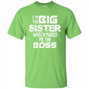 Family T-shirt I’m The Big Sister Which Makes Me The Boss T-shirt