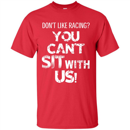 Racer T-shirt Don't Like Racing You Can’t Sit With Us T-shirt Red