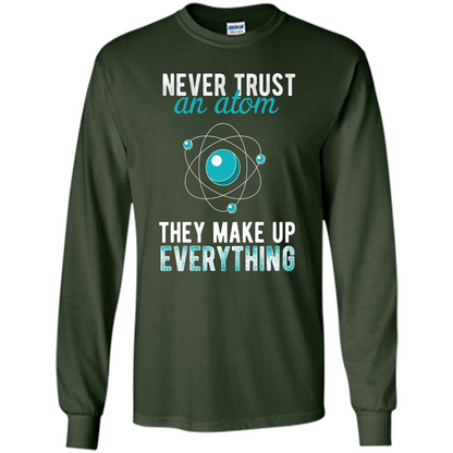 Science T-shirt -Never Trust An Atom They Make Up Everything T-shirt Forest Green