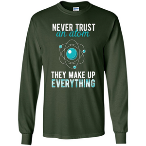 Science T-shirt -Never Trust An Atom They Make Up Everything T-shirt