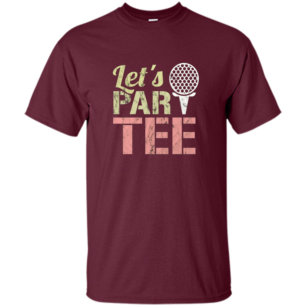 Funny Golf T-shirt Let's Par-Tee. Let's Party. Golf Joke Maroon