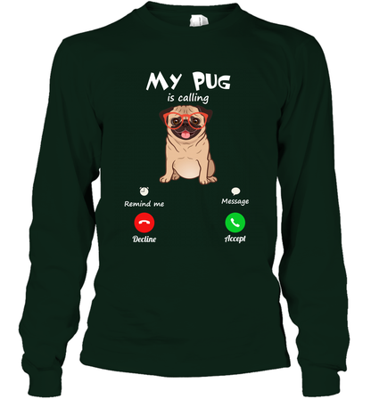 My Pug Is Calling Dog Shirt Long Sleeve T-Shirt Long Sleeve T-Shirt Forest Green