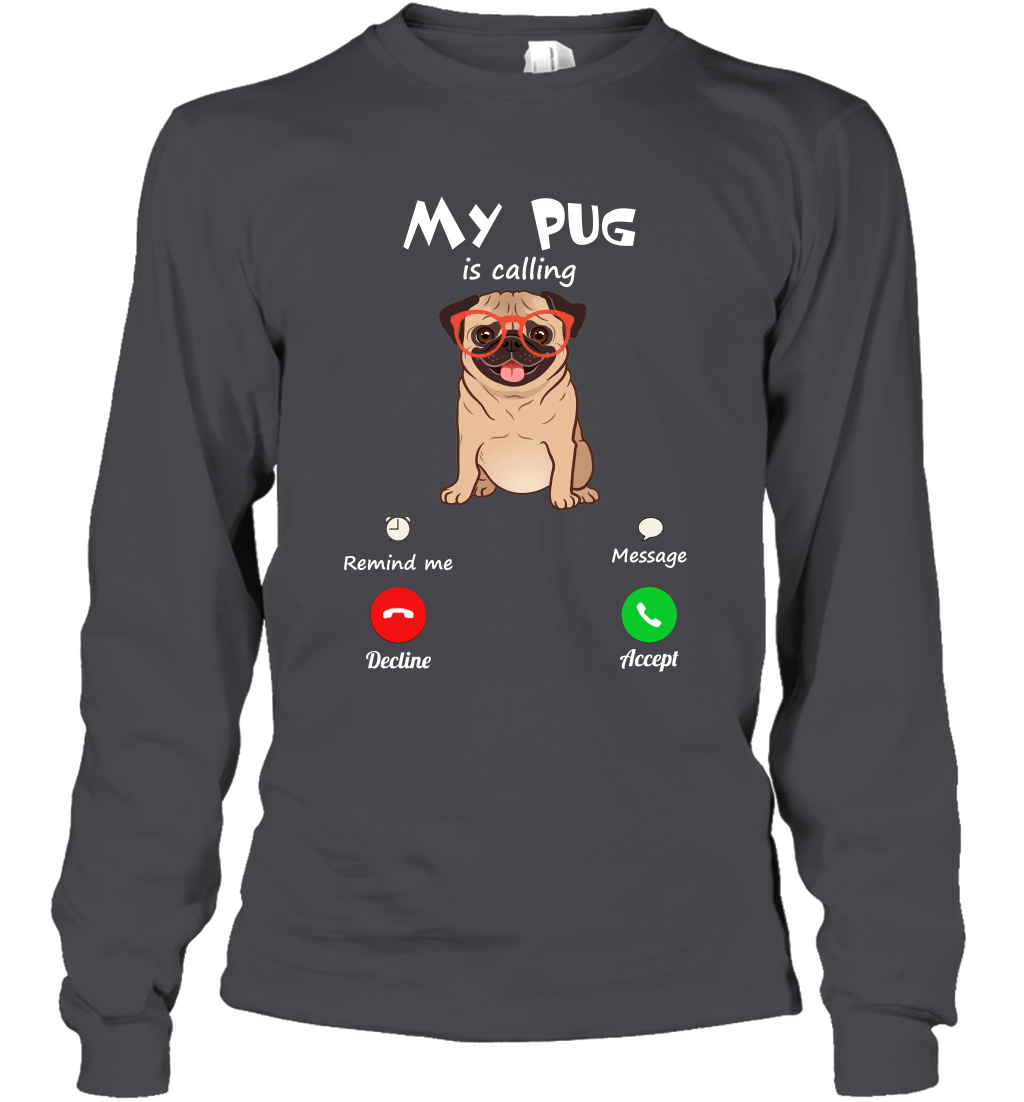 My Pug Is Calling Dog Shirt Long Sleeve T-Shirt Long Sleeve T-Shirt Dark Heather