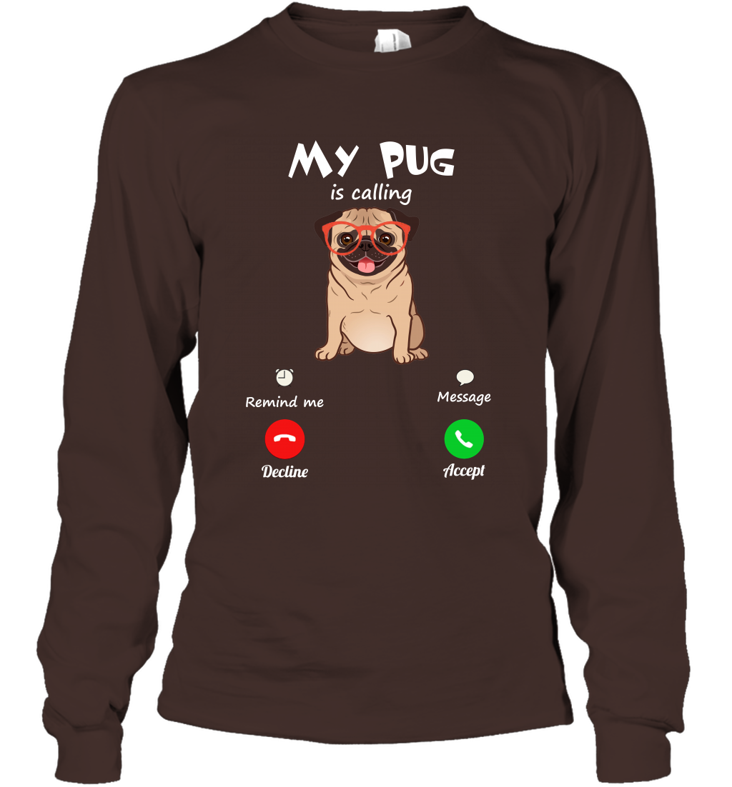 My Pug Is Calling Dog Shirt Long Sleeve T-Shirt Long Sleeve T-Shirt Dark Chocolate