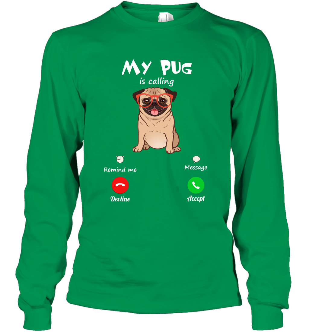 My Pug Is Calling Dog Shirt Long Sleeve T-Shirt Long Sleeve T-Shirt Irish Green