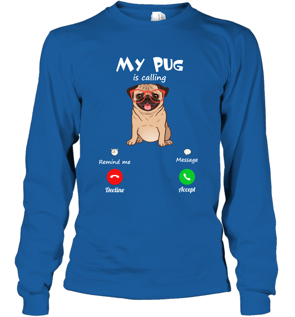 My Pug Is Calling Dog Shirt Long Sleeve T-Shirt Long Sleeve T-Shirt Royal