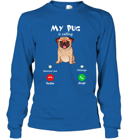My Pug Is Calling Dog Shirt Long Sleeve T-Shirt Long Sleeve T-Shirt Royal