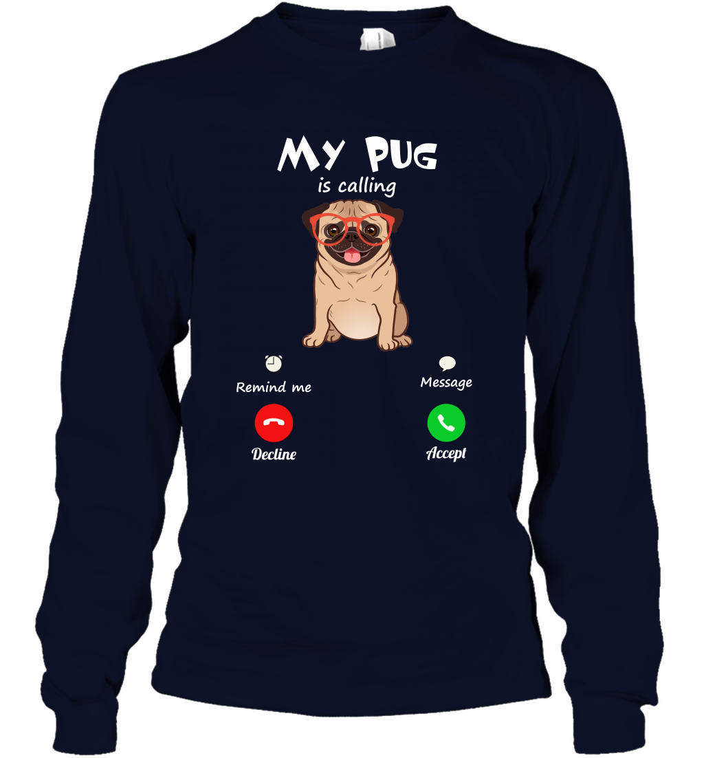 My Pug Is Calling Dog Shirt Long Sleeve T-Shirt Long Sleeve T-Shirt Navy