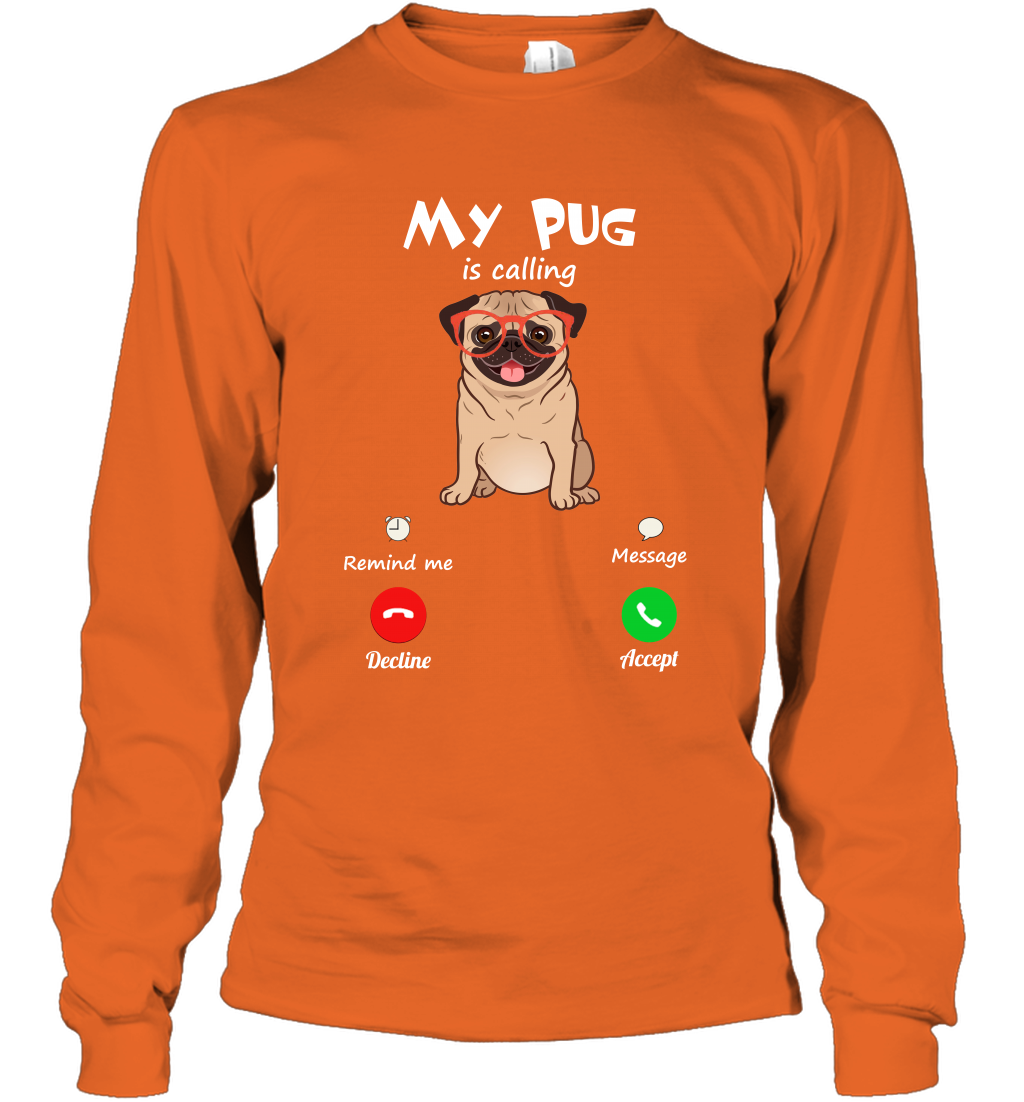 My Pug Is Calling Dog Shirt Long Sleeve T-Shirt Long Sleeve T-Shirt Orange
