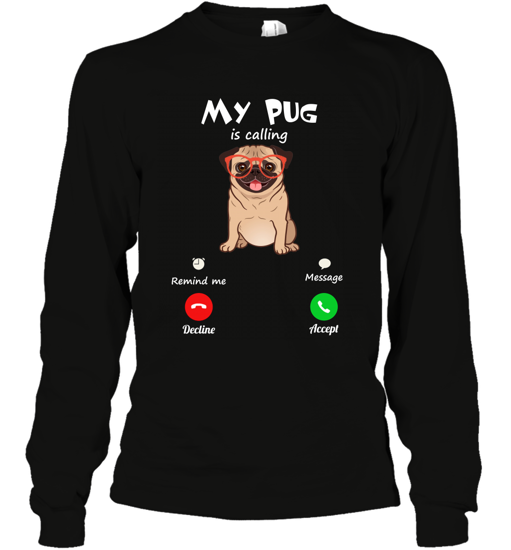 My Pug Is Calling Dog Shirt Long Sleeve T-Shirt Long Sleeve T-Shirt Black