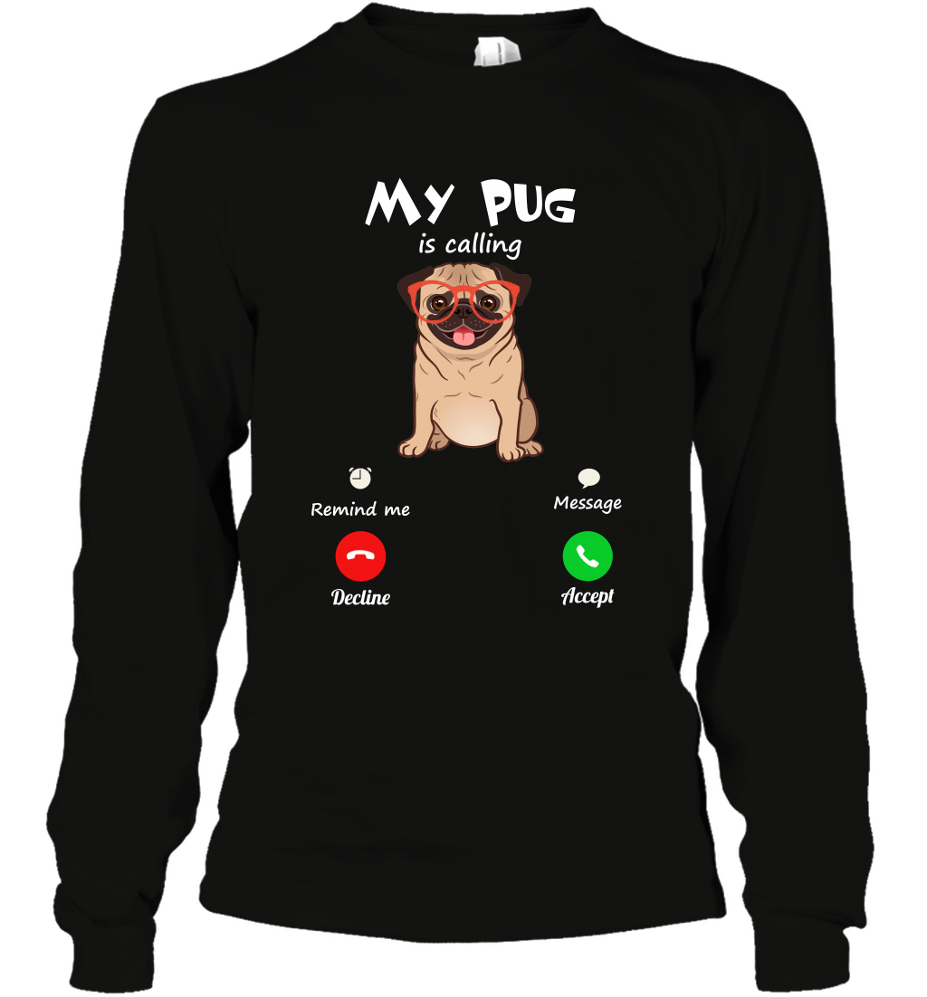 My Pug Is Calling Dog Shirt Long Sleeve T-Shirt