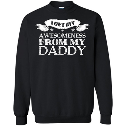 Family T-shirt I Get My Awesomeness From My Daddy Black