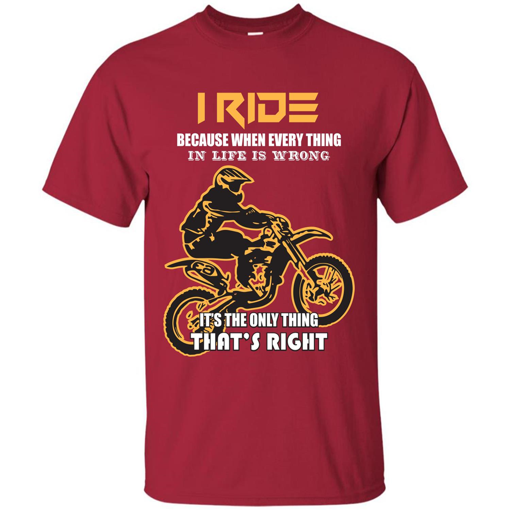 Rider T-shirt I Ride Because When Every Thing In Life Is Wrong Cardinal
