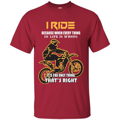 Rider T-shirt I Ride Because When Every Thing In Life Is Wrong Cardinal