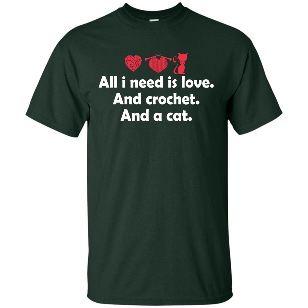 Crochet T-shirt All I Need Is Love And Crochet And A Cat T-shirt Forest Green