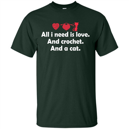 Crochet T-shirt All I Need Is Love And Crochet And A Cat T-shirt Forest Green