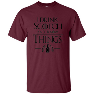 I Drink Scotch and I Know Things T-shirt