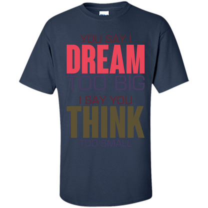 You Say I Dream Too Big T-Shirt Navy