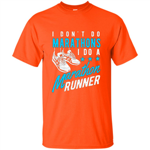 I Don't Do Marathons I Do A Marathon Runner T-Shirt