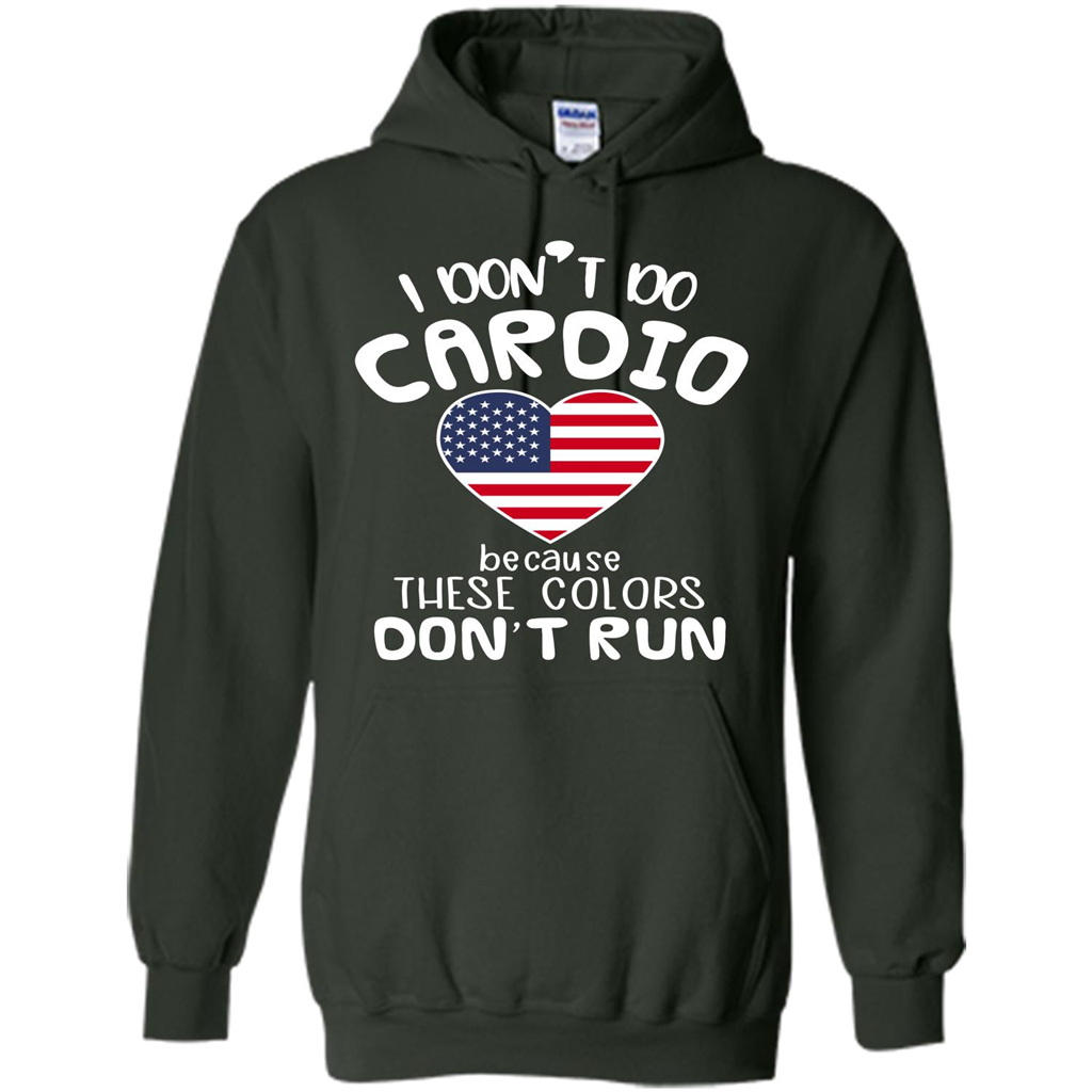 American T-shirt I Don't Do Cardio Because These Colors Don't Run Forest Green