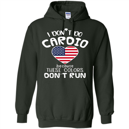 American T-shirt I Don't Do Cardio Because These Colors Don't Run Forest Green