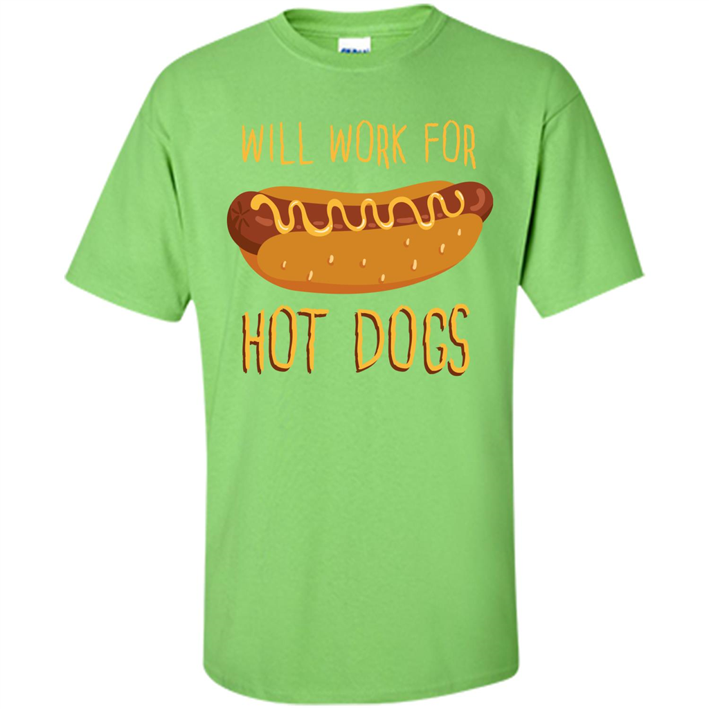Hot Dogs T-shirt Will Work For Hot Dogs Lime