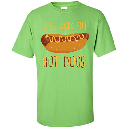 Hot Dogs T-shirt Will Work For Hot Dogs Lime